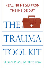 The Trauma Tool Kit (Healing PTSD from the Inside Out) by Susan Pease Banitt LCSW, 9780835608961