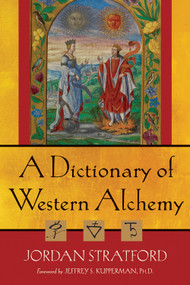A Dictionary of Western Alchemy by Jordan  Stratford, Jeffrey S. Kupperman, 9780835608978