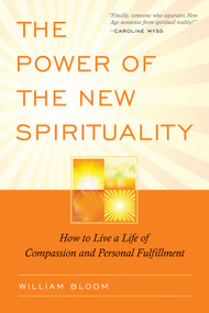The Power of the New Spirituality (How to Live a Life of Compassion and Personal Fulfillment) by William  Bloom, 9780835609067