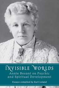 Invisible Worlds (Annie Besant on Psychic and Spiritual Development) by Kurt  Leland, H. P. Blavatsky, 9780835609104