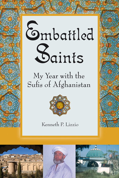 Embattled Saints (My Year with the Sufis of Afghanistan) by Kenneth P. Lizzio, 9780835609234