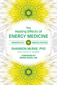 The Healing Effects of Energy Medicine (Memoirs of a Medical Intuitive) by Shannon McRae PhD, Bernie Siegel MD, 9780835609302