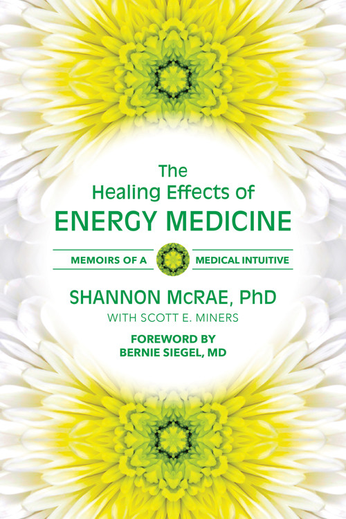 The Healing Effects of Energy Medicine (Memoirs of a Medical Intuitive) by Shannon McRae PhD, Bernie Siegel MD, 9780835609302