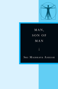 Man, Son of Man (In the Stanzas of Dzyan) by Sri Madhava Ashish, 9780835609371