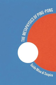 The Metaphysics of Ping-Pong (Table Tennis as a Journey of Self-Discovery) by Guido Mina di Sospiro, 9780835609425