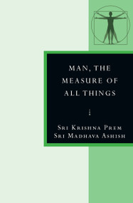 Man, the Measure of All Things (In the Stanzas of Dzyan) by Sri Madhava Ashish, Sri Krishna Prem, 9780835609449