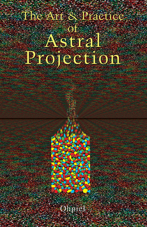 The Art and Practice of Astral Projection by Ophiel, 9780877282464