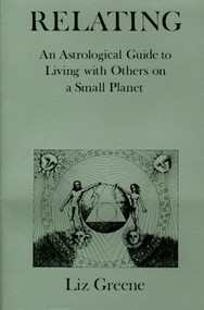 Relating (An Astrological Guide to Living With Others on a Small Planet) by Liz Greene, 9780877284185
