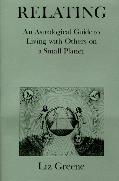 Relating (An Astrological Guide to Living With Others on a Small Planet) by Liz Greene, 9780877284185
