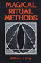Magical Ritual Methods by William G. Gray, 9780877284987