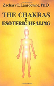 The Chakras & Esoteric Healing by Zachary Lansdowne, 9780877285847