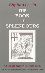 The Book of Splendours (The Inner Mysteries of Qabalism) by Eliphas  Levi, 9780877286141