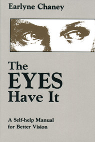 The Eyes Have It (A Self-Help Manual for Better Vision) by Earlyne Chaney, 9780877286219