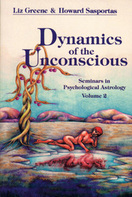 Dynamics of the Unconscious (Seminars in Psychological Astrology, Vol. 2) by Liz Greene, Howard  Sasportas, 9780877286745