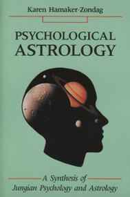 Psychological Astrology (A Synthesis of Jungian Psychology and Astrology) by Karen Hamaker-Zondag, 9780877287186