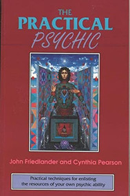 The Practical Psychic (Practical techniques for enlisting the resources of your own ability) by John Friedlander, Cynthia Pearson, 9780877287285