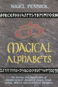 Magical Alphabets (The Secrets and Significance of Ancient Scripts  Including Runes, Greek, Ogham, Hebrew and Alchemical Alphabets) by Nigel Pennick, 9780877287476
