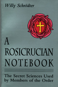 A Rosicrucian Notebook (The Secret Sciences Used by Members of the Order) by Willy Schrodter, 9780877287575