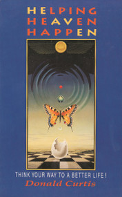 Helping Heaven Happen (Think Your Way to a Better Life!) by Donald Curtis, 9780877287599