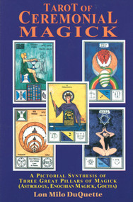 Tarot of Ceremonial Magick (A Pictorial Synthesis of Three Great Pillars of Magick) by Lon Milo DuQuette, 9780877287643