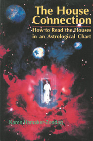 The House Connection (How to Read the Houses in an Astrological Chart) by Karen Hamaker-Zondag, 9780877287698