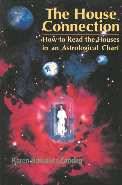 The House Connection (How to Read the Houses in an Astrological Chart) by Karen Hamaker-Zondag, 9780877287698