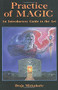 Practice of Magic (An Introductory Guide to the Art) by Draja Mickaharic, 9780877288077