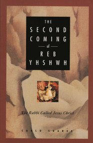 The Second Coming of Reb Yhshwh (The Rabbi Called Jesus Christ) by Carlos Suares, 9780877288183