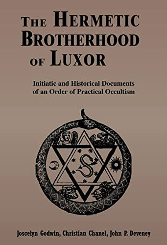 The Hermetic Brotherhood of Luxor (Initiatic and Historical Documents of an Order of Practical Occultism) by Joscelyn Godwin, Christian Chanel, John P. Deveney, 9780877288381