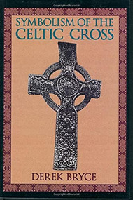Symbolism of the Celtic Cross by Derek Bryce, 9780877288503