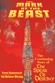 The Mark of the Beast (The Continuing Story of the Spear of Destiny) by Trevor Ravenscroft, Tim Wallace-Murphy, 9780877288701