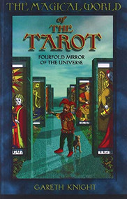 Magical World of the Tarot (Fourfold Mirror of the Universe) by Gareth Knight, 9780877288732