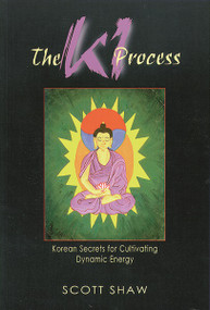 The Ki Process (Korean Secrets for Cultivating Dynamic Energy) by Scott Shaw, 9780877288794