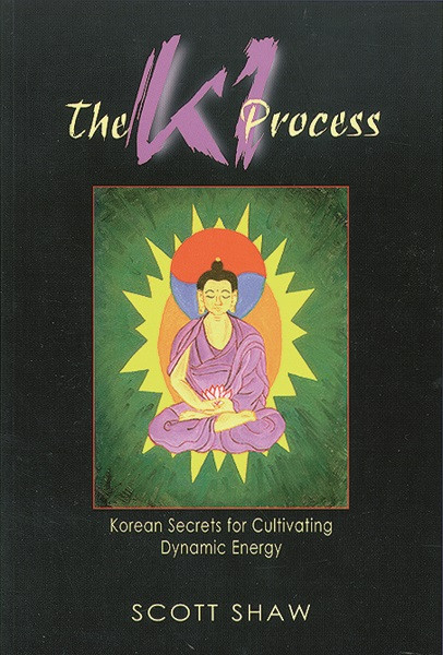 The Ki Process (Korean Secrets for Cultivating Dynamic Energy) by Scott Shaw, 9780877288794