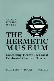 The Hermetic Museum (Containing Twenty-Two Most Celebrated Chemical Tracts) by A. E. Waite, 9780877289289