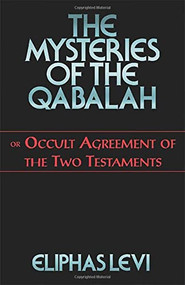 The Mysteries of the Qabalah (or Occult Agreement of the Two Testaments) by Eliphas  Levi, W. N.  Schors, 9780877289401