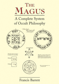 The Magus (A Complete System of Occult Philosophy) by Francis Barrett, 9780877289425