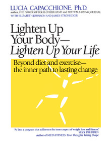 Lighten Up Your Body, Lighten Up Your Life (Beyond Diet and Exercise--The Inner Path to Lasting Change) by Lucia Capacchione, 9780878771509
