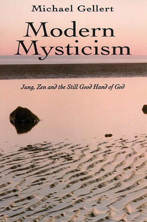Modern Mysticism (Jung, Zen and the Still Good Hand of God) by Michael Gellert, 9780892540327