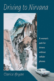 Driving to Nirvana (A Woman's Path for Drivers Without Cellular Phones) by Clarice Bryan, 9780892540372