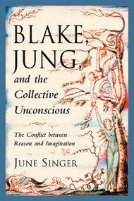 Blake, Jung, and the Collective Unconscious (The Conflict Between Reason and Imagination) by June Singer, Esther Harding, 9780892540518