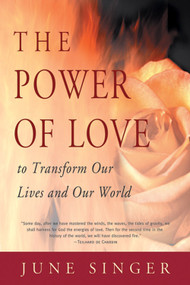 Power of Love (To Transform Our Lives and Our World) by June Singer, 9780892540525