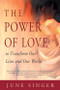 Power of Love (To Transform Our Lives and Our World) by June Singer, 9780892540525
