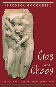 Eros and Chaos (The Sacred Mysteries and Dark Shadows of Love) by Veronica Goodchild, Dianne Skafte, 9780892540549