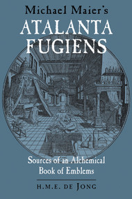 Michael Maier's Atalanta Fugiens (Sources of an Alchemical Book of Emblems) by H. M. E. de Jong, 9780892540600