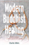 Modern Buddhist Healing (A Spiritual Strategy for Transcending Pain, Dis-Ease, and Death) by Charles Atkins, 9780892540624