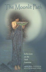 Moonlit Path (Reflections on the Dark Feminine) by Fred Gustafson, 9780892540648