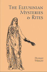 Eleusinian Mysteries & Rites by Dudley Wright, 9780892540709