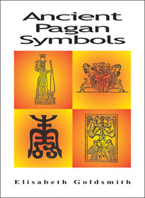 Ancient Pagan Symbols by Elizabeth E. Goldsmith, 9780892540723