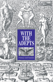 With the Adepts (An Adventure Among the Rosicrucians) by Franz Hartmann, R.A. Gilbert, 9780892540761